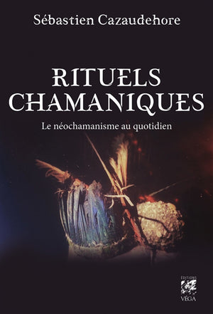 RITUELS CHAMANIQUES : LE NEO-CHAMANISME AU QUOTIDIEN