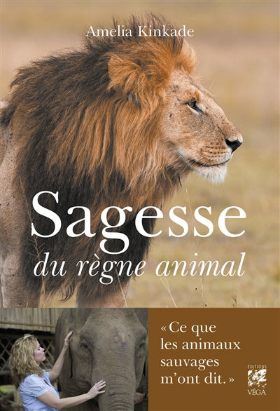 SAGESSE DU REGNE ANIMAL : CE QUE LES ANIMAUX SAUVAGES M'ONT DIT