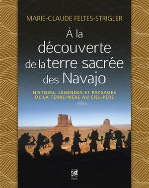 A LA DECOUVERTE DE LA TERRE SACREE DES NAVAJO : HISTOIRE, LEGENDE