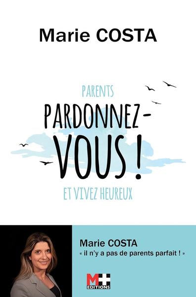 PARENTS PARDONNEZ-VOUS ET VIVEZ HEUREUX