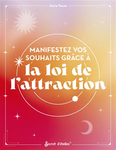 MANIFESTEZ VOS SOUHAITS GRACE A LA LOI DE L'ATTRACTION