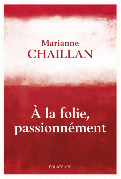 À la folie, passionnément - A-t-on raison de tomber amoureux ?