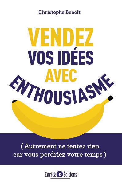 VENDEZ VOS IDÉES AVEC ENTHOUSIASME