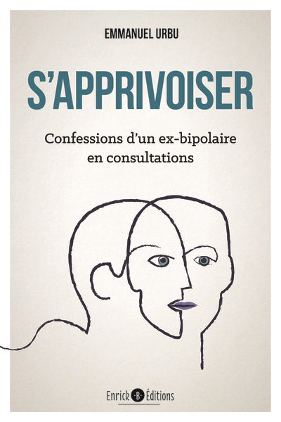 S'APPRIVOISER  CONFESSIONS D'UN ES-BIPOLAIRE EN CONSULTATIONS