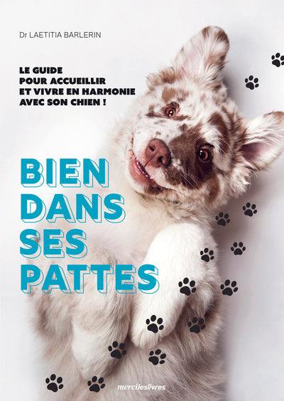 BIEN DANS SES PATTES: LE GUIDE POUR ACCUEILLIR SON CHIEN!