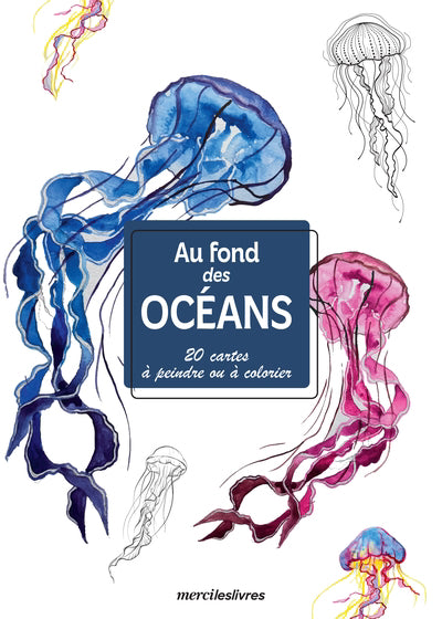 AU FOND DES OCEANS: CARTES CREATIVES A PEINDRE OU A COLORIER