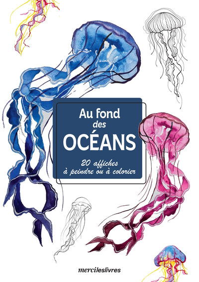 AU FOND DES OCEANS: AFFICHES CREATIVES A PEINDRE OU A COLORIER