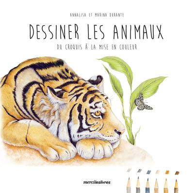 DESSINER LES ANIMAUX: DU CROQUIS A LA MISE EN COULEUR EN QUELQUES