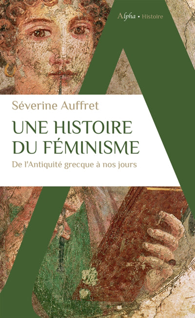 UNE HISTOIRE DU FEMINISME  DE L'ANTIQUITE GRECQUE A NOS JOURS