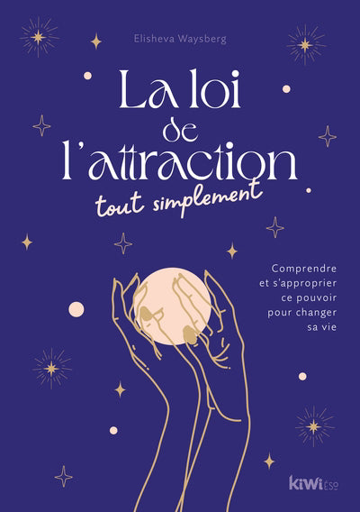 LOI DE L'ATTRACTION TOUT SIMPLEMENT   COMPRENDRE ET S'APPR