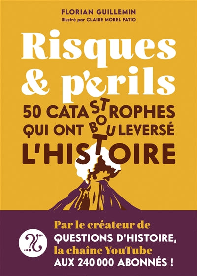 RISQUES ET PERILS : 50 CATASTROPHES QUI ONT BOULEVERSE L'HISTOIRE