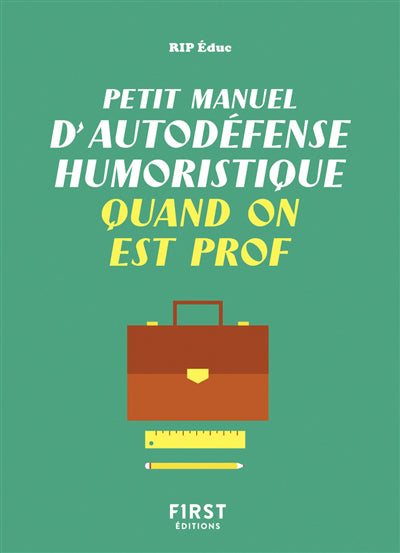 PETIT MANUEL D'AUTODEFENSE HUMORISTIQUE QUAND ON EST PROF