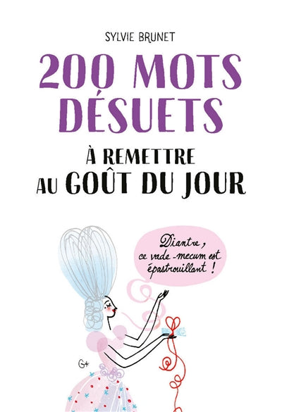 200 MOTS DESUETS A REMETTRE AU GOUT DU JOUR