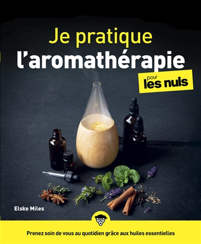 JE PRATIQUE L'AROMATHERAPIE POUR LES NULS