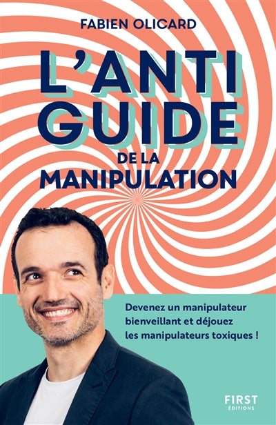 ANTIGUIDE DE LA MANIPULATION : DEVENEZ UN MANIPULATEUR BIENVEILLA