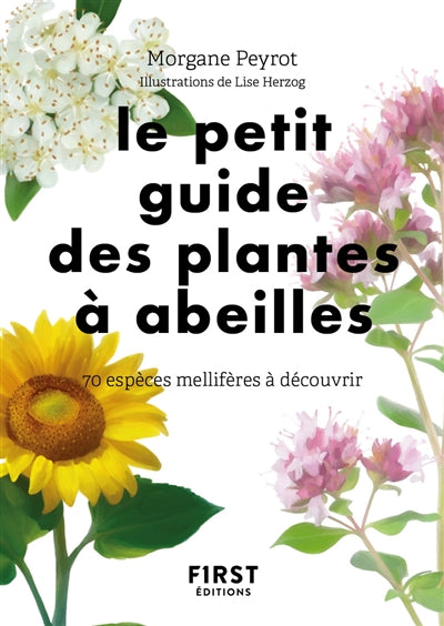 PETIT GUIDE DES PLANTES A ABEILLES - 70 ESPECESMELLIFERES A DE