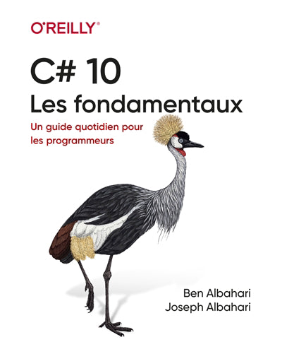 C# 10 LES FONDAMENTAUX : UN GUIDE QUOTIDIEN POUR LES PROGRAMMEURS