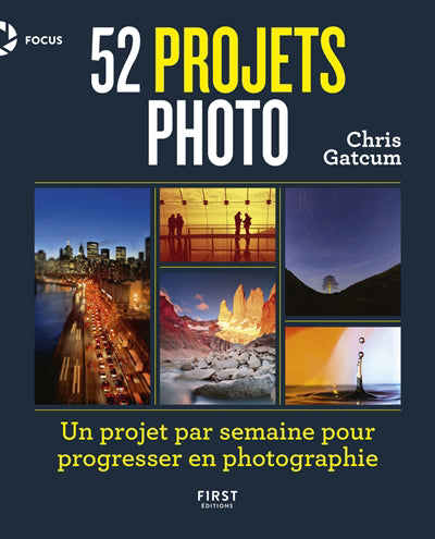 52 PROJETS PHOTO : UN PROJET PAR SEMAINE POUR PROGRESSER EN PHOTO