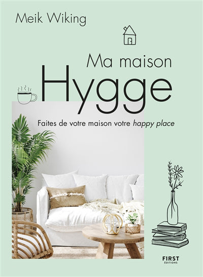 MA MAISON HYGGE : FAITES DE VOTRE MAISON VOTRE HAPPY PLACE