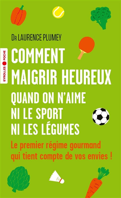 COMMENT MAIGRIR HEUREUX QUAND ON N'AIME NI LE SPORT NI LES LEGUME