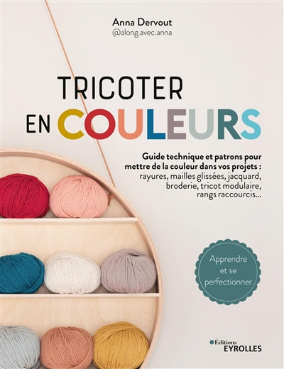 TRICOTER EN COULEURS - TOUTES LES TECHNIQUES POUR METTRE DE LA CO