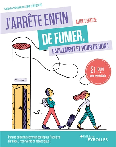 J'ARRETE ENFIN DE FUMER, FACILEMENT ET POUR DE BON ! : 21 JOURS P