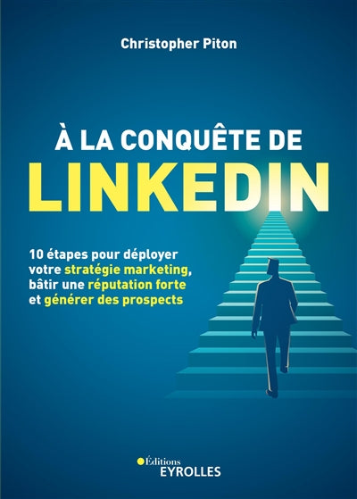 A LA CONQUETE DE LINKEDIN : 10 ETAPES POUR DEPLOYER VOTRE STRATEG