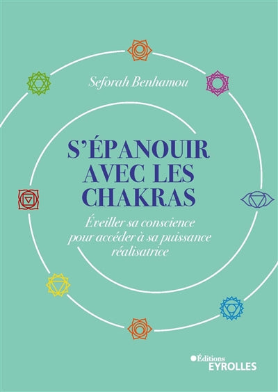 S'EPANOUIR AVEC LES CHAKRAS - ACCEDER A NOTRE PUISSANCE REALISATR