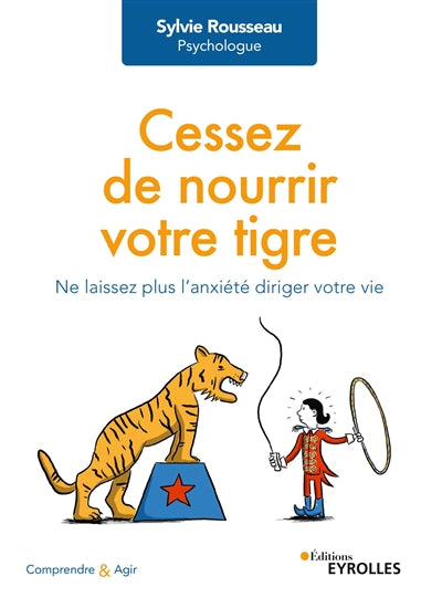 CESSEZ DE NOURRIR VOTRE TIGRE : NE LAISSEZ PLUS L'ANXIETE DIRIGER