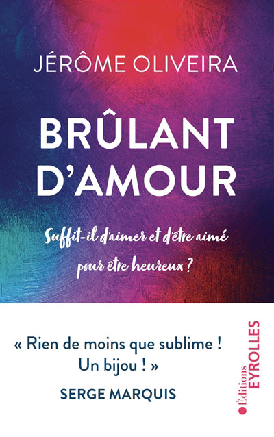 BRULANT D'AMOUR : SUFFIT-IL D'AIMER ET D'ETRE AIME POUR ETRE HEUR