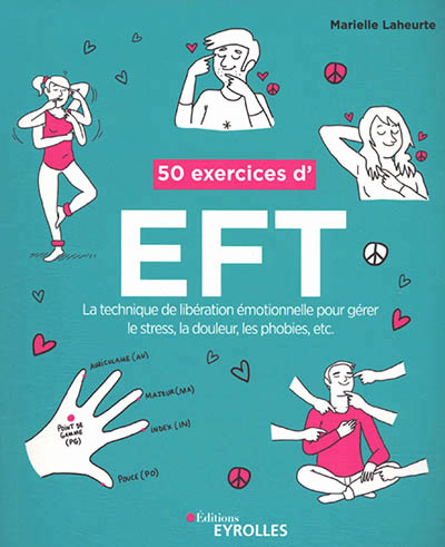 50 EXERCICES D'EFT : LA TECHNIQUE DE LIBERATION EMOTIONNELLE POUR