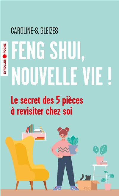 FENG SHUI, NOUVELLE VIE : LE SECRET DES 5 PIECES A REVISITER CHEZ