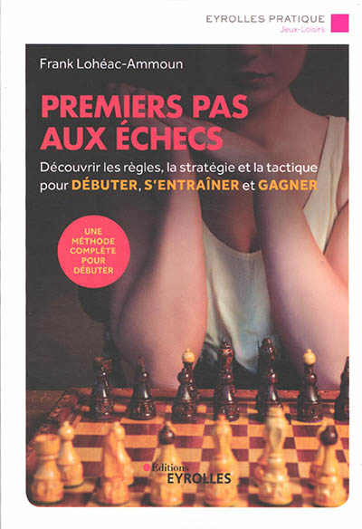 PREMIERS PAS AUX ECHECS : DECOUVRIR LES REGLES, LA STRATEGIE ET L