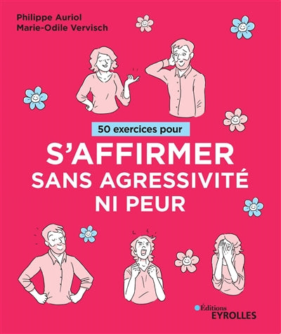 50 EXERCICES POUR S'AFFIRMER SANS AGRESSIVITE NI  PEUR