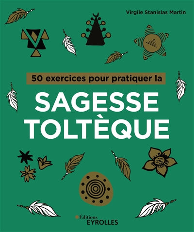 50 EXERCICES POUR PRATIQUER LA SAGESSE TOLTEQUE