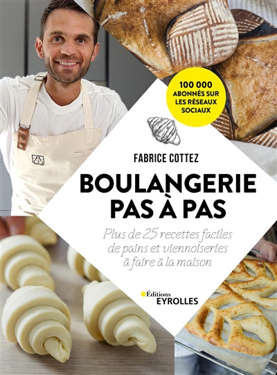 BOULANGERIE PAS A PAS : 25 RECETTES FACILES DE PAINS ET VIENNOISE