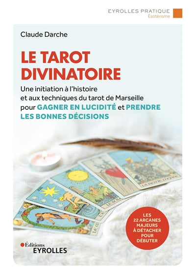 TAROT DIVINATOIRE : UNE INITIATION A L'HISTOIRE ET AUX TECHN