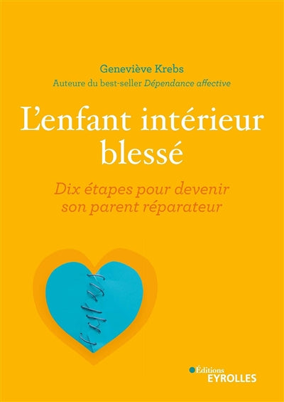 ENFANT INTERIEUR BLESSE : DIX ETAPES POUR DEVENIR SON PARENT