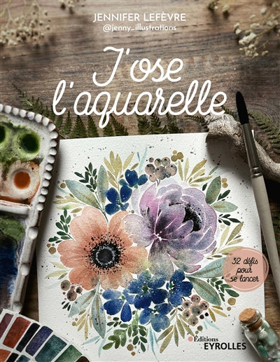 J'OSE L'AQUARELLE - 40 DEFIS POUR SE LANCER