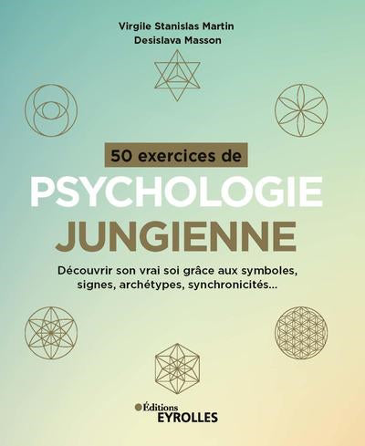 50 EXERCICES DE PSYCHOLOGIE JUNGIENNE : DECOUVRIR SON VRAI SOI GR