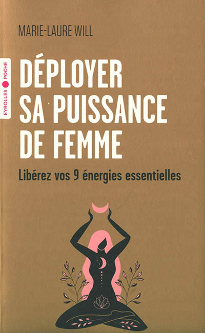 DEPLOYER SA PUISSANCE DE FEMME : LIBEREZ VOS 9 ENERGIES ESSENTIEL