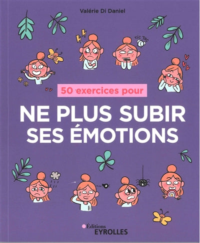 50 EXERCICES POUR NE PLUS SUBIR SES EMOTIONS