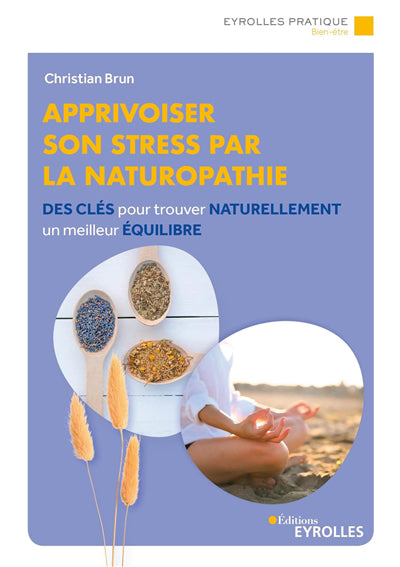 APPRIVOISER SON STRESS PAR LA NATUROPATHIE : DES CLES POUR TROUVE