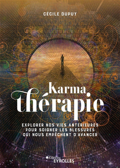 KARMATHERAPIE : EXPLORER NOS VIES ANTERIEURES POUR SOIGNER NOTRE