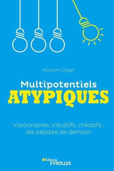 MULTIPOTENTIELS ATYPIQUES - VISIONNAIRES, INTUITIFS ET CREATIFS :