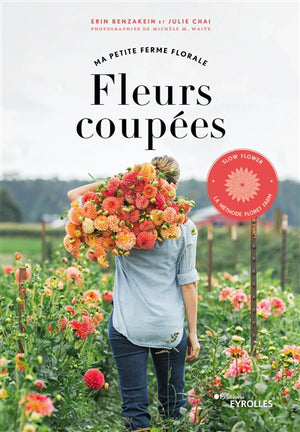 FLEURS COUPEES : MA PETITE FERME FLORALE - SLOW FLOWER, LA METHOD