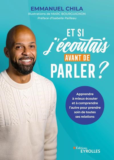 ET SI J'ECOUTAIS AVANT DE PARLER ? - APPRENDRE A MIEUX ECOUTER ET