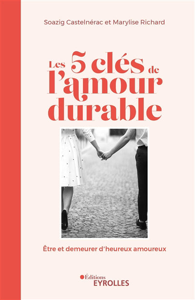 5 CLES DE L'AMOUR DURABLE : ETRE ET DEMEURER D'HEUREUX AMOU