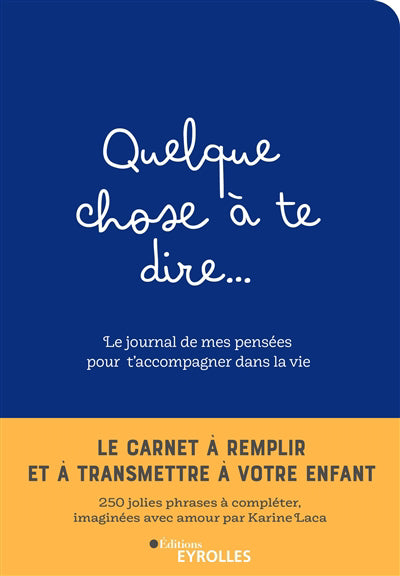 QUELQUE CHOSE A TE DIRE : LE JOURNAL DE MES PENSEES POUR T'ACCOMP