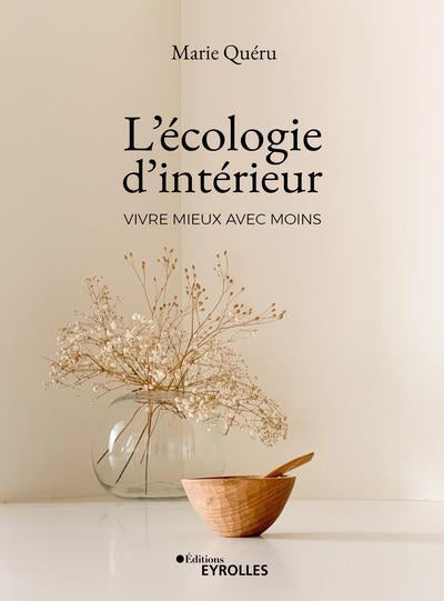 ECOLOGIE D'INTERIEUR : VIVRE MIEUX AVEC MOINS